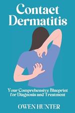 Contact Dermatitis: Your Comprehensive Blueprint for Diagnosis and Treatment