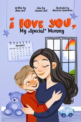 I love you, My "Special" Mommy!: Every individual's uniqueness is something to be celebrated and cherished. - cover