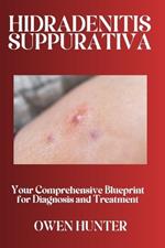 Hidradenitis Suppurativa: Your Comprehensive Blueprint for Diagnosis and Treatment