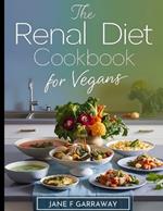 Renal Diet Cookbook for Vegans: Simple Kidney-Friendly Plant-Based Recipes With Low Sodium & Low Potassium, Includes Progress Diary Template and Meal Plan