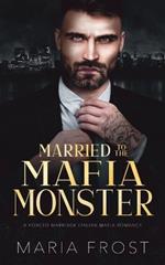 Married to the Mafia Monster: A Forced Marriage Italian Mafia Romance