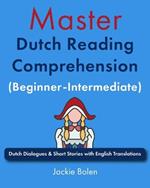 Master Dutch Reading Comprehension (Beginner-Intermediate): Dutch Dialogues & Short Stories with English Translations