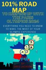 101% Road Map to Keeping Up with the Paris Olympics 2024: Everything You Need to Know to Make the Most of Your Olympic Experience