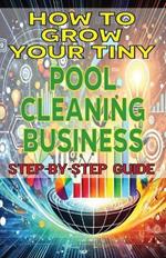 How to Grow Your Tiny Pool Cleaning Business