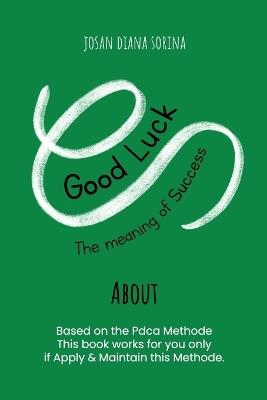 Good Luck: The Meaning of Success in Life - Josan Diana Sorina - cover