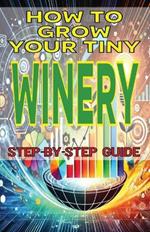 How to Grow Your Tiny Winery