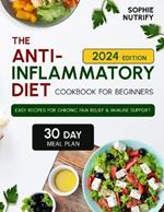 The Anti-Inflammatory Diet Cookbook for Beginners: Easy Recipes for Chronic Pain Relief and Immune Support (Anti-Inflammatory Diet, Meal Plan, Anti-Inflammatory Food, Immune System)