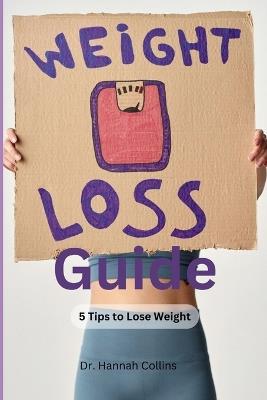 Weight Loss Guide: 5 Tips to Lose Weight - Hannah Collins - cover