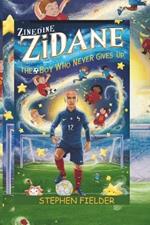 Zinedine Zidane: The Boy Who Never Gives Up.