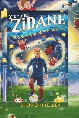 Zinedine Zidane: The Boy Who Never Gives Up. - Stephen Fielder - cover