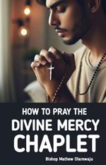 How to Pray the Divine Mercy Chaplet: Divine Mercy Chaplet Guide