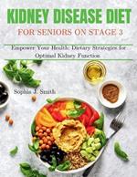 Kidney Disease Diet for Seniors on Stage 3: Empower Your Health: Dietary Strategies for Optimal Kidney Function