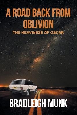 A Road Back from Oblivion: The Heaviness of Oscar - Bradleigh Munk - cover