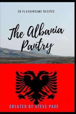 The Albania Pantry: "The Albania Pantry: A Culinary Journey Through Time" - Steve Page - cover