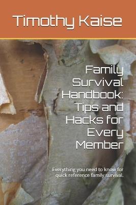 Family Survival Handbook: Tips and Hacks for Every Member: Everything you need to know for quick reference family survival. - Timothy Kaise - cover