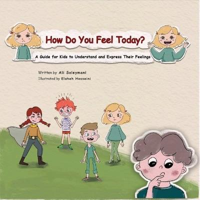 How Do You Feel Today?: A Guide for Kids to Understand and Express Their Feelings. - Ali Soleymani - cover