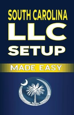 South Carolina LLC Setup Made Easy - Spottswood Fulton - cover