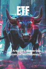 Etf: Are ETFs dangerous financial instruments?