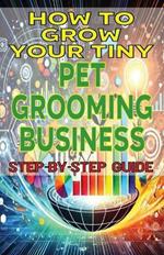 How to Grow Your Tiny Pet Grooming Business