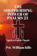 The Shepherding Power Of Psalms 23: Ageless Faith Classic