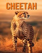 Cheetah: Fun and Fascinating Facts and Pictures About Cheetah