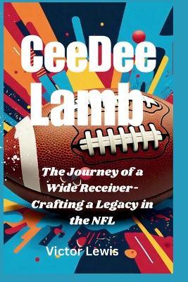 CeeDee Lamb: The Journey of a Wide Receiver-Crafting a Legacy in the NFL - Victor Lewis - cover