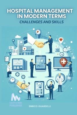 Hospital Management in Modern Terms: Challenges and Skills - Enrico Guardelli - cover