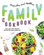 Friendly and Healthy Family Cookbook: Light and Tasty Recipes for Better Health Every Day