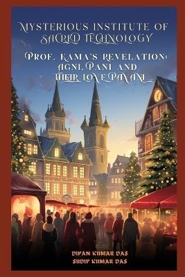 Mysterious Institute of Sacred Technology (Prof. Kama's Revelation: Agni, Pani, and Their Love Pavani) - Sudip Kumar Das,Dipan Kumar Das - cover