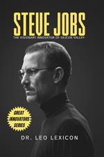 Steve Jobs: The Visionary Innovator of Silicon Valley