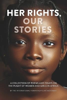 Her Rights, Our Stories: A Collection of Poems and Essays on the Plight of Women and Girls in Africa - Wole Adedoyin,Chisomo Ponell Bangula,Doreen Mwenda - cover