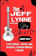 The Jeff Lynne Story: A Life in Music - Electric Light Orchestra, Traveling Wilburys & Beyond