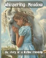 Whispering Meadow: The Story of a Life Time Friendship: A story about love and long lasting friendship between a lonely girl and a big White Stallion.