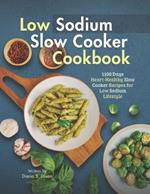 Low Sodium Slow Cooker Cookbook: 1100 Days Heart-Healthy Slow Cooker Recipes for Low Sodium Lifestyle