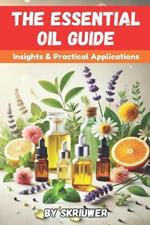 The Essential Oil Guide Book: Comprehensive Insights and Practical Applications