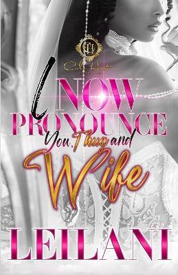 I Now Pronounce You, Thug And Wife: An African American Romance - Leilani - cover