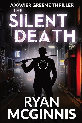 The Silent Death: A Xavier Greene Thriller - Ryan McGinnis - cover