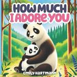 How Much I Adore You: Kids Book About Love for Parents and Children