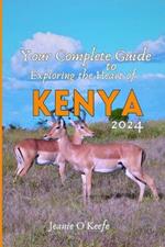 Your Complete Guide to Exploring the Heart of Kenya 2024