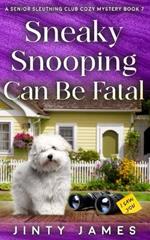 Sneaky Snooping Can Be Fatal: A Senior Sleuthing Club Cozy Mystery - Book 7