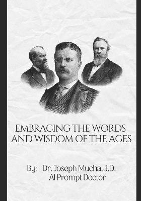 Embracing the Words and Wisdom of the Ages - Joseph Mucha J D - cover