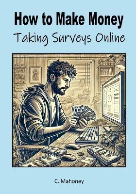 How to make money taking surveys online - C Mahoney - cover