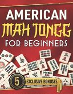 American Mah Jongg for Beginners: The Ultimate Guide to Win Every Game - Master Strategies & Unlock Secret Tricks to Become a Pro with Step by Step Instructions + 5 Bonuses