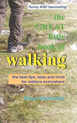 The great little book of walking: The best tales, tips and trivia for walkers everywhere - Simon Heptinstall - cover