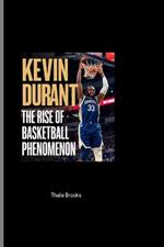 Kevin Durant: The Rise of a Basketball Phenomenon