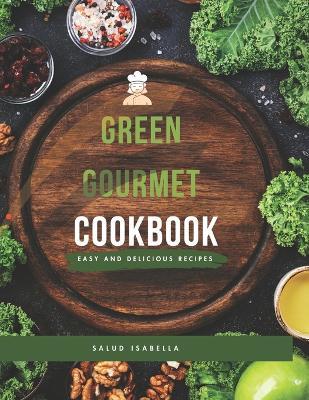 Green Gourmet: Delicious Plant-Based Recipes and Meal Plans for a Healthier You - Salud Isabella - cover