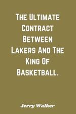 The Ultimate Contract Between Lakers And The King Of Basketball.