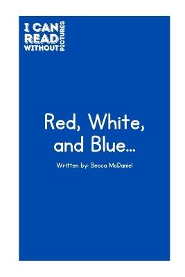 I Can Read Without Pictures: Red, White, and Blue - Becca McDaniel - cover