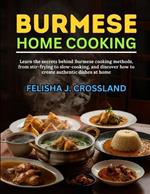 Burmese Home Cooking: Learn the secrets behind Burmese cooking methods, from stir-frying to slow-cooking, and discover how to create authentic dishes at home