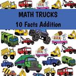 MATH TRUCKS 10 Facts Addition